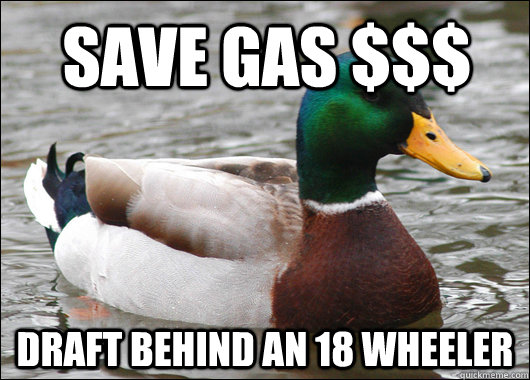 Save gas $$$ Draft behind an 18 wheeler   Actual Advice Mallard