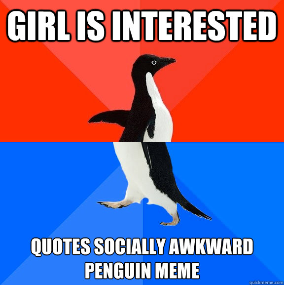 Girl is interested Quotes Socially awkward penguin meme  Socially Awesome Awkward Penguin