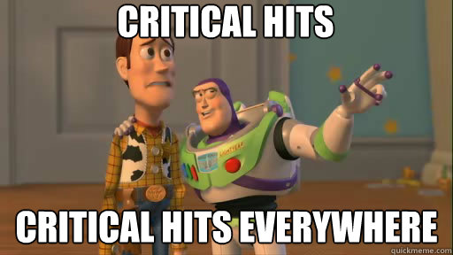 Critical Hits Critical Hits everywhere  Everywhere