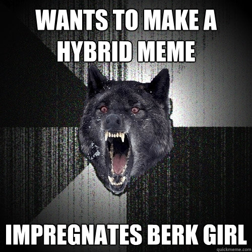 wants to make a hybrid meme impregnates berk girl  Insanity Wolf