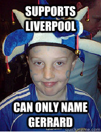 SUPPORTS LIVERPOOL CAN ONLY NAME GERRARD  