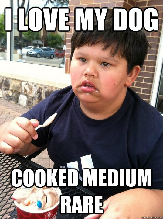 I Love my Dog cooked Medium Rare - I Love my Dog cooked Medium Rare  Asian stare
