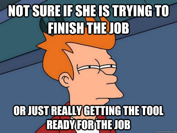 Not sure if She is Trying to Finish The Job or just really Getting the Tool Ready For the Job  Futurama Fry
