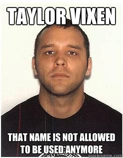 Taylor vixen That name is not allowed to be used anymore - Taylor vixen That name is not allowed to be used anymore  Redban