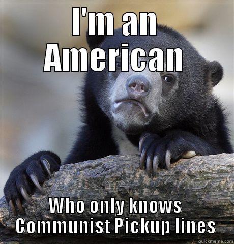 I'M AN AMERICAN WHO ONLY KNOWS COMMUNIST PICKUP LINES Confession Bear