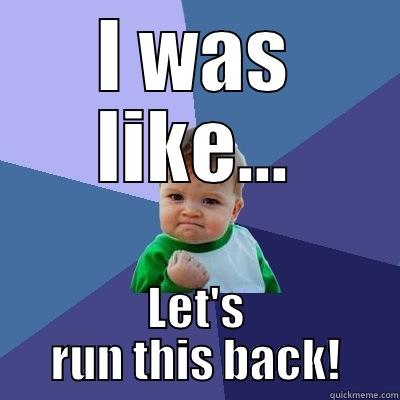 I WAS LIKE... LET'S RUN THIS BACK! Success Kid