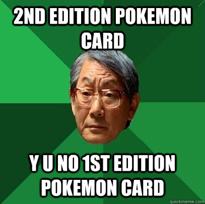 2nd edition Pokemon Card Y U No 1st Edition pokemon Card  High Expectations Asian Father