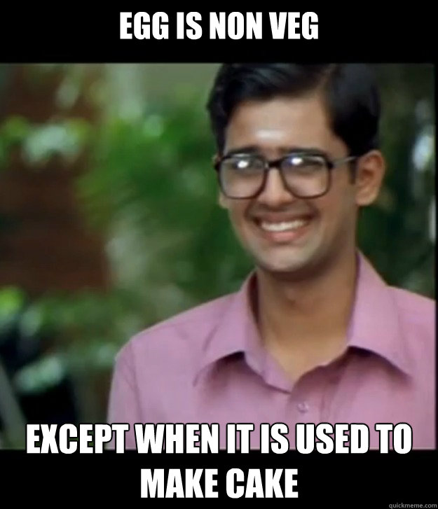 Egg is Non veg except when it is used to make Cake - Egg is Non veg except when it is used to make Cake  Smart Iyer boy