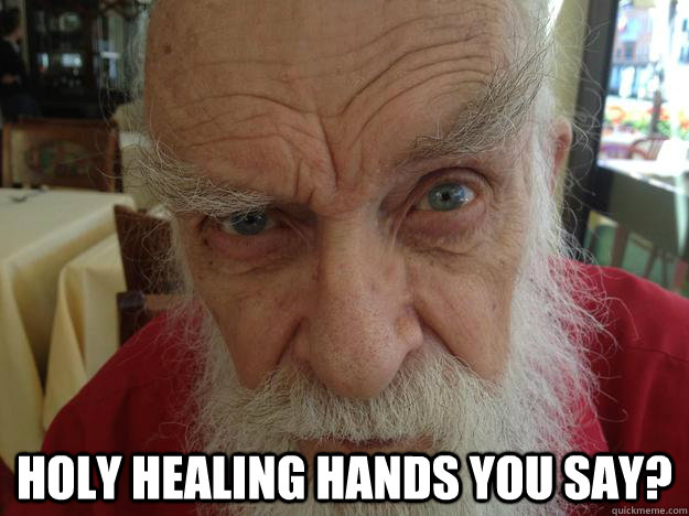  holy healing hands you say?  James Randi Skeptical Brow