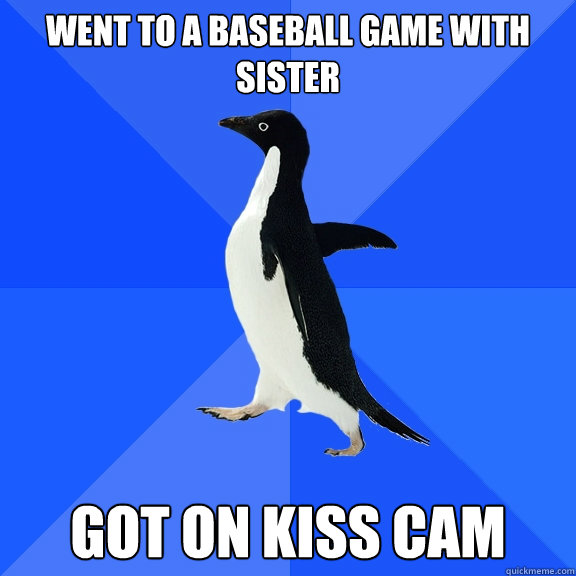 Went to a baseball game with sister got on kiss cam  Socially Awkward Penguin