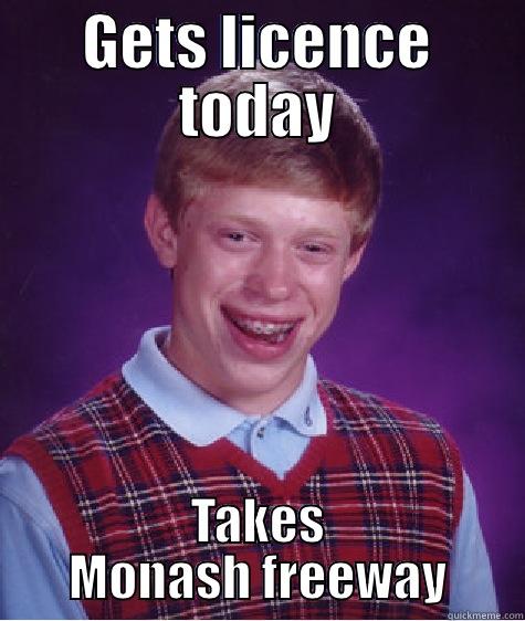 GETS LICENCE TODAY TAKES MONASH FREEWAY Bad Luck Brian