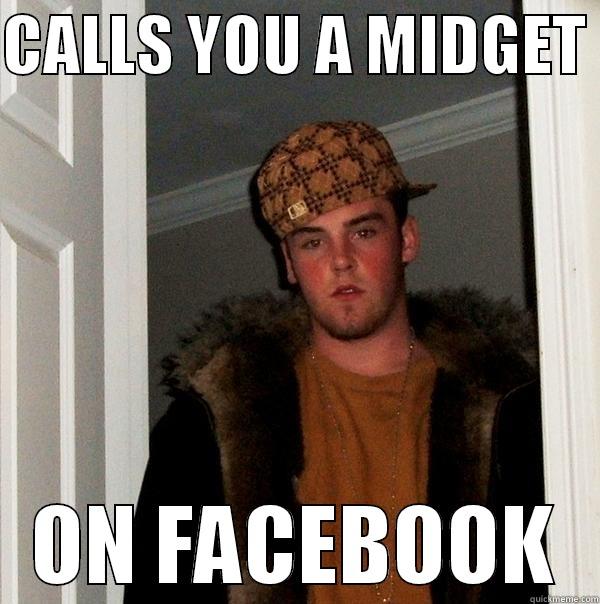 CALLS YOU A MIDGET  ON FACEBOOK Scumbag Steve