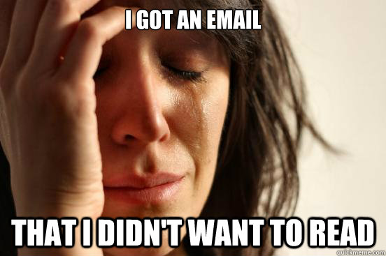 I got an Email That i didn't want to read  First World Problems