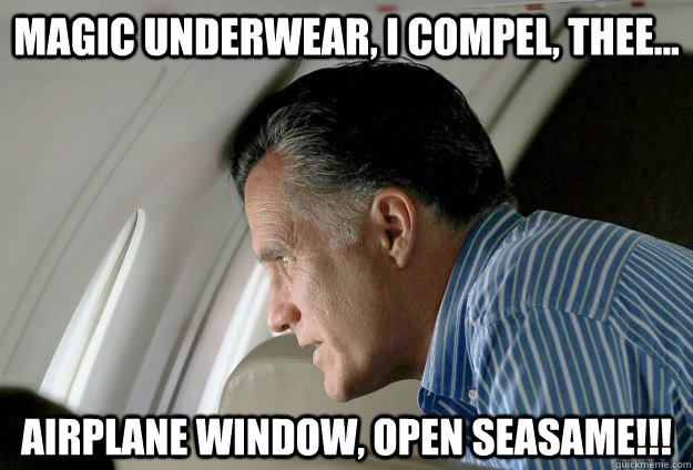 Magic Underwear, I compel, thee... Airplane window, open seasame!!! - Magic Underwear, I compel, thee... Airplane window, open seasame!!!  Romney Pressure