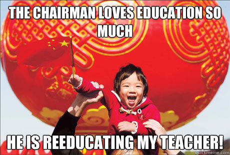 the chairman loves education so much he is reeducating my teacher!  Second World Success