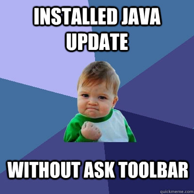 Installed Java update without ask toolbar - Installed Java update without ask toolbar  Success Kid