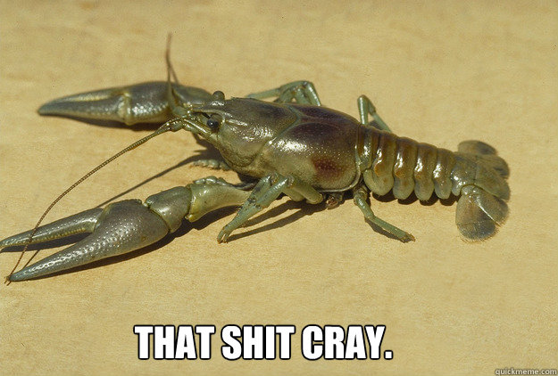 That Shit Cray.  