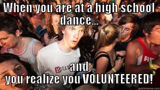 WHEN YOU ARE AT A HIGH SCHOOL DANCE... AND YOU REALIZE YOU VOLUNTEERED! Sudden Clarity Clarence