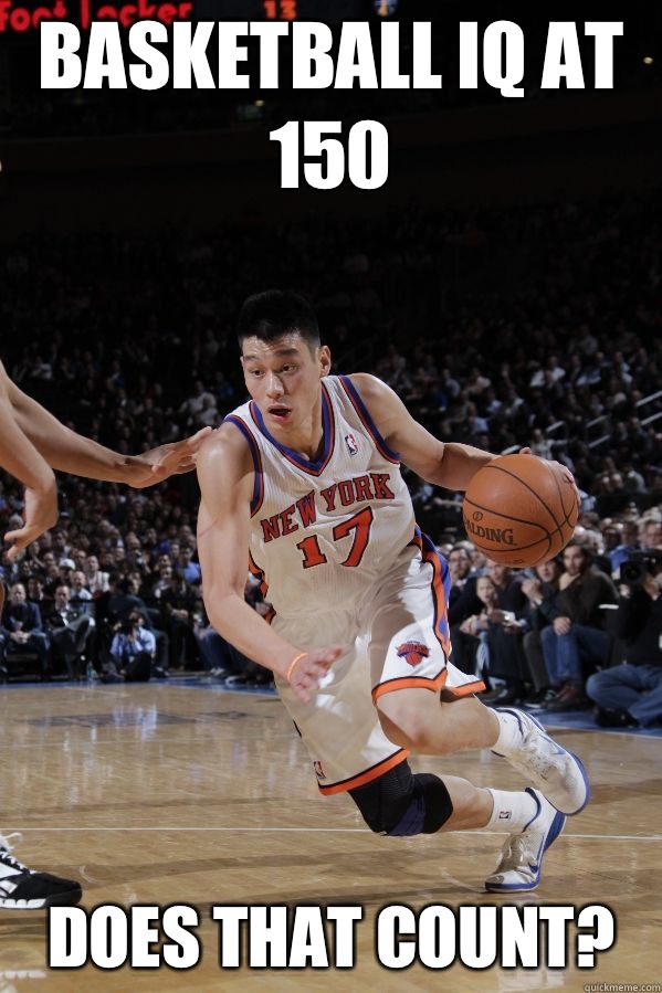 Basketball IQ at 150 Does that count?   Jeremy Lin