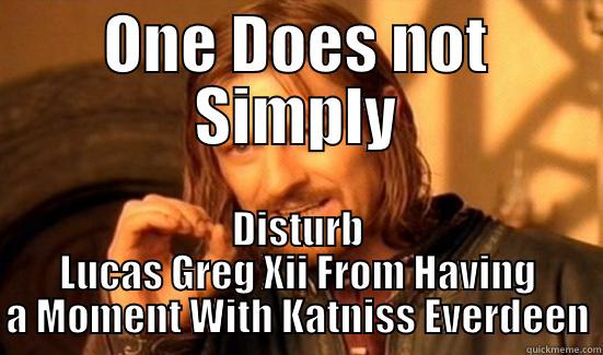 ONE DOES NOT SIMPLY DISTURB LUCAS GREG XII FROM HAVING A MOMENT WITH KATNISS EVERDEEN Boromir