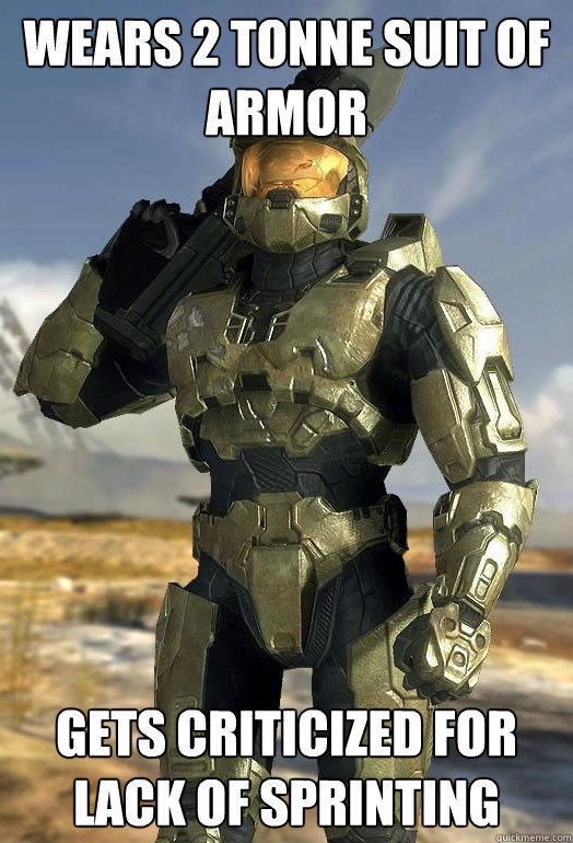 Wears 2 tonne suit of armor gets criticized for lack of sprinting - Wears 2 tonne suit of armor gets criticized for lack of sprinting  Misc