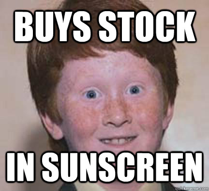 Buys stock In sunscreen  Over Confident Ginger