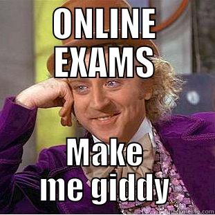 ONLINE EXAMS MAKE ME GIDDY Condescending Wonka