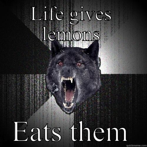 LIFE GIVES LEMONS EATS THEM Insanity Wolf