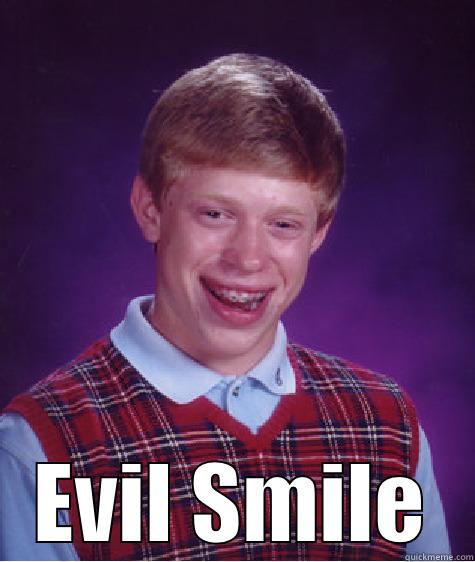 evil smile -  EVIL SMILE Bad Luck Brian