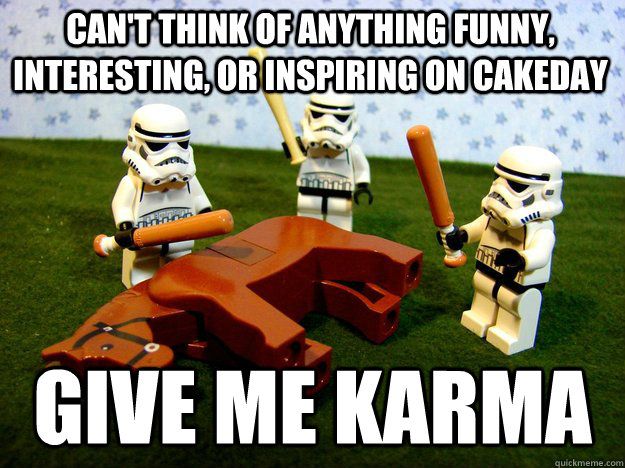 Can't think of anything funny, interesting, or inspiring on cakeday Give me karma  Beating Dead Horse Stormtroopers