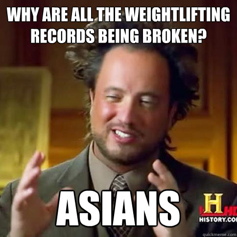 Why are all the weightlifting records being broken? ASIANS - Why are all the weightlifting records being broken? ASIANS  Aliens meme