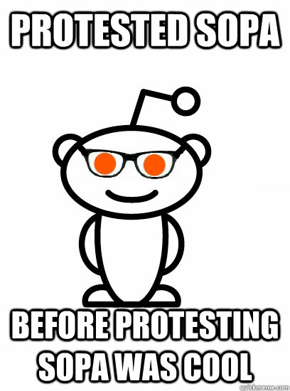 Protested SOPA Before Protesting sopa was cool  Hipster reddit