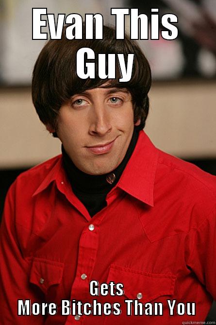 EVAN THIS GUY GETS MORE BITCHES THAN YOU Pickup Line Scientist