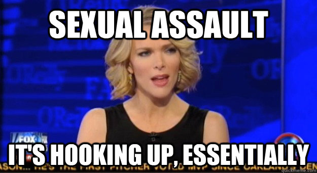 sexual assault it's hooking up, Essentially - sexual assault it's hooking up, Essentially  Megyn spins everything