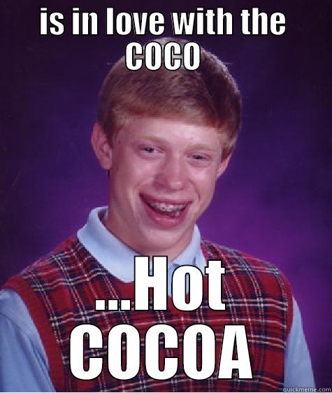 IS IN LOVE WITH THE COCO ...HOT COCOA Bad Luck Brian