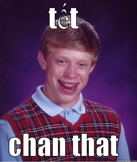 TẾT  CHÁN THẬT  Bad Luck Brian