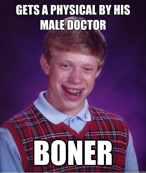 Gets a physical by his male doctor boner  Bad Luck Brian