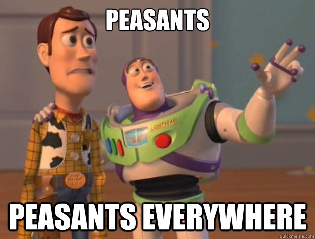 PEASANTS  PEASANTS everywhere  Buzz Lightyear
