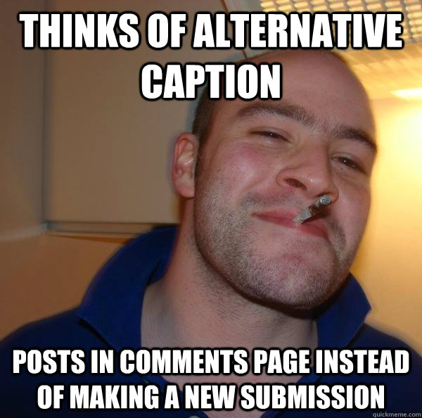 thinks of alternative caption posts in comments page instead of making a new submission - thinks of alternative caption posts in comments page instead of making a new submission  Misc