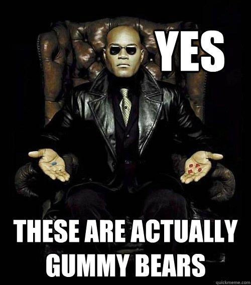 Yes these are actually gummy bears  Morpheus