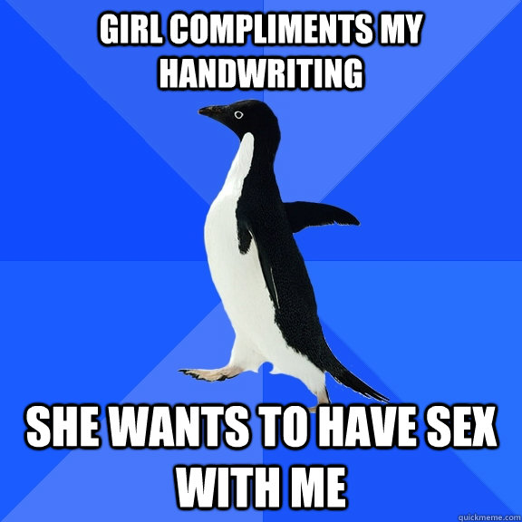 Girl compliments my handwriting She wants to have sex with me  Socially Awkward Penguin