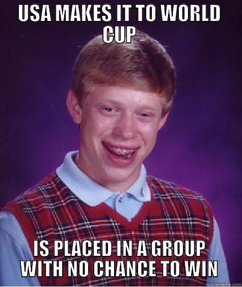 USA World Cup - USA MAKES IT TO WORLD CUP IS PLACED IN A GROUP WITH NO CHANCE TO WIN Bad Luck Brian