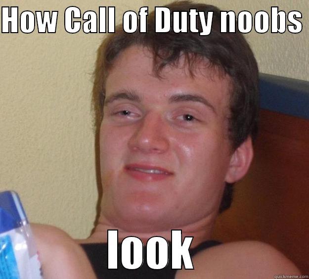 HOW CALL OF DUTY NOOBS  LOOK 10 Guy