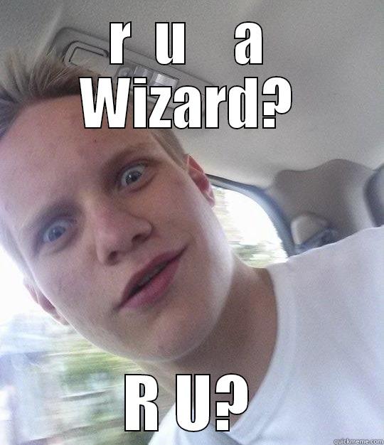 R  U    A WIZARD? R U? Misc