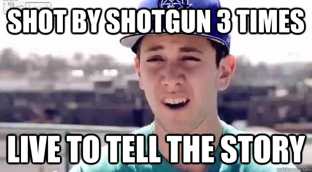 Shot by shotgun 3 times Live to tell the story - Shot by shotgun 3 times Live to tell the story  Ross Capicchioni