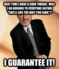 NEXT TIME I HAVE A SORE THROAT, WILL I GO ARUOND TO EVERYONE SAYING 