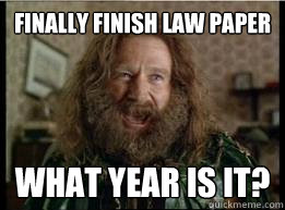 Finally finish law paper What year is it?  What year is it