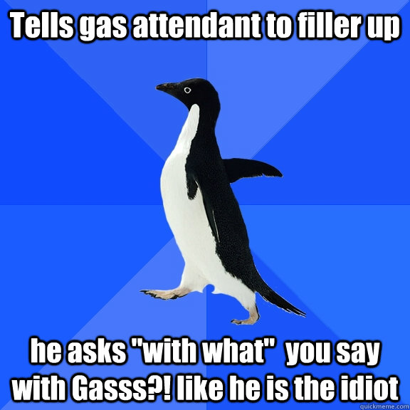 Tells gas attendant to filler up he asks 