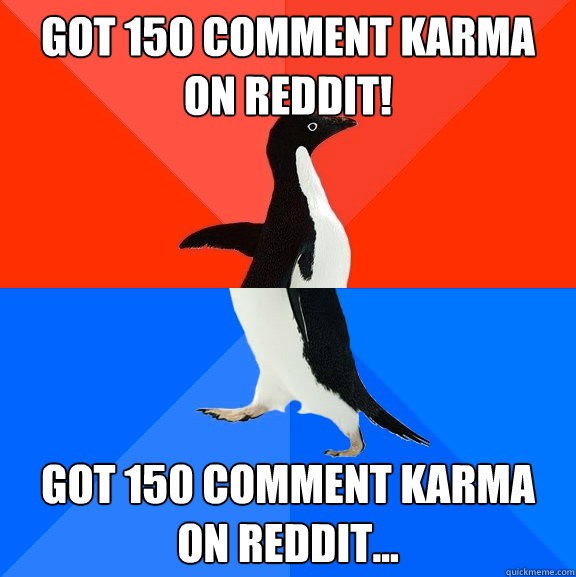 Got 150 comment Karma on reddit! Got 150 comment Karma on reddit...  Socially Awesome Awkward Penguin