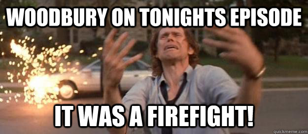 Woodbury on tonights episode it was a firefight! - Woodbury on tonights episode it was a firefight!  Misc